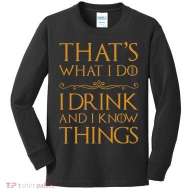 Thats What I Do I Drink And I Know Things Kids Long Sleeve Shirt