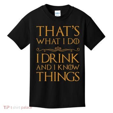 Thats What I Do I Drink And I Know Things Kids T-Shirt