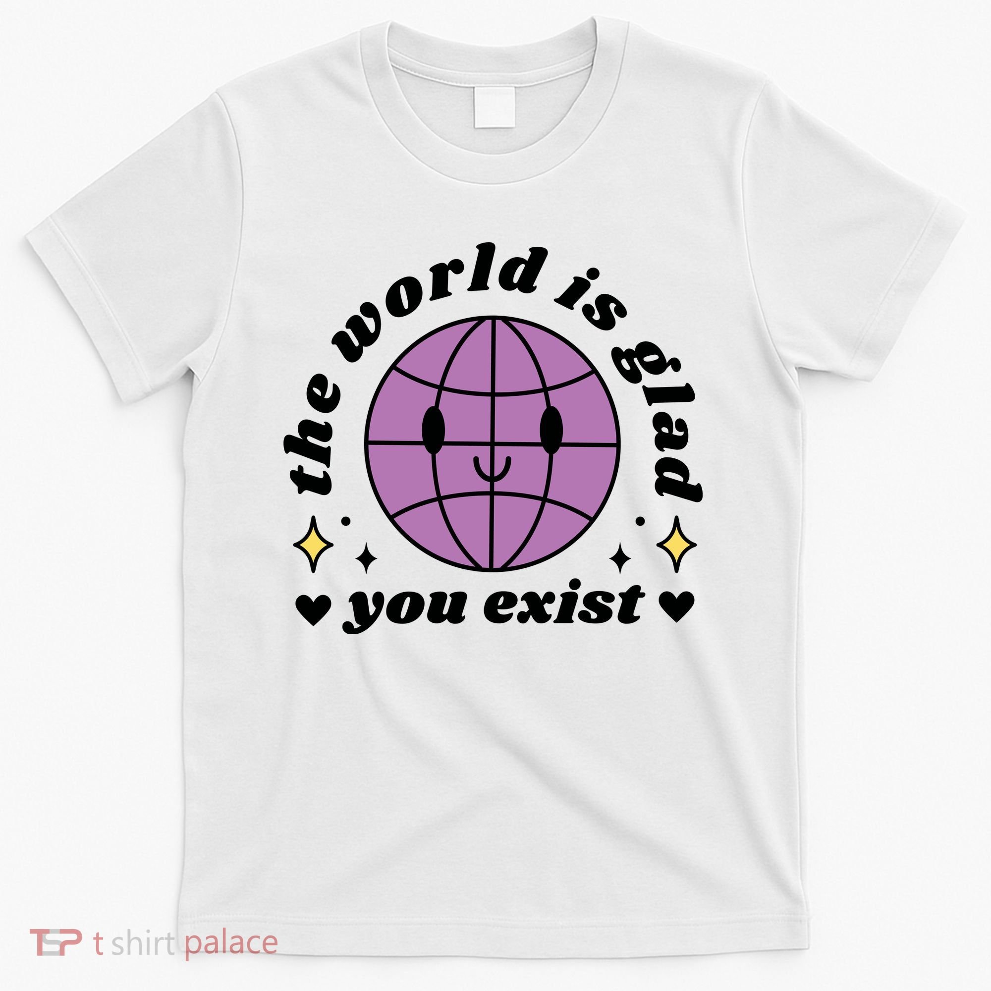 The World Is Glad You Exist Mental Health T-Shirt