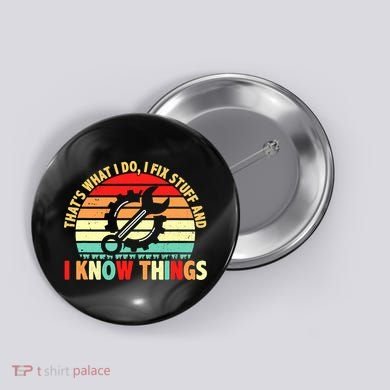 That What I Do I Fix Stuff I Know Things Vintage Mechanic Button