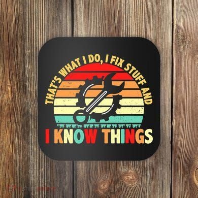 That What I Do I Fix Stuff I Know Things Vintage Mechanic Coaster