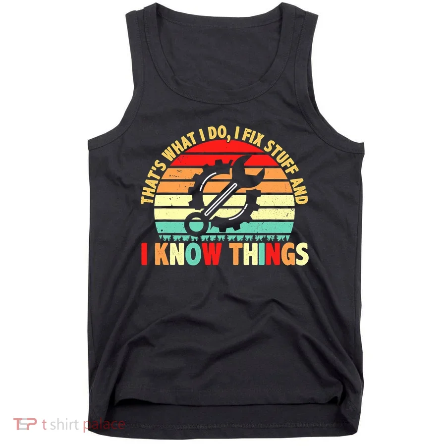 That What I Do I Fix Stuff I Know Things Vintage Mechanic Tank Top