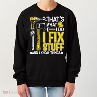 That's What I Do I Fix Stuff And I Know Things Funny Saying Women's Sweatshirt thumb 0
