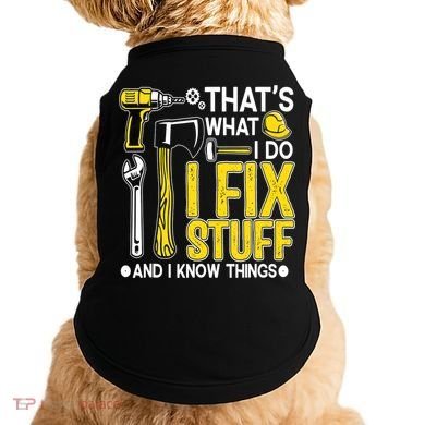 That's What I Do I Fix Stuff And I Know Things Funny Saying Doggie Tank