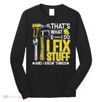 That's What I Do I Fix Stuff And I Know Things Funny Saying Long Sleeve Shirt thumb 0