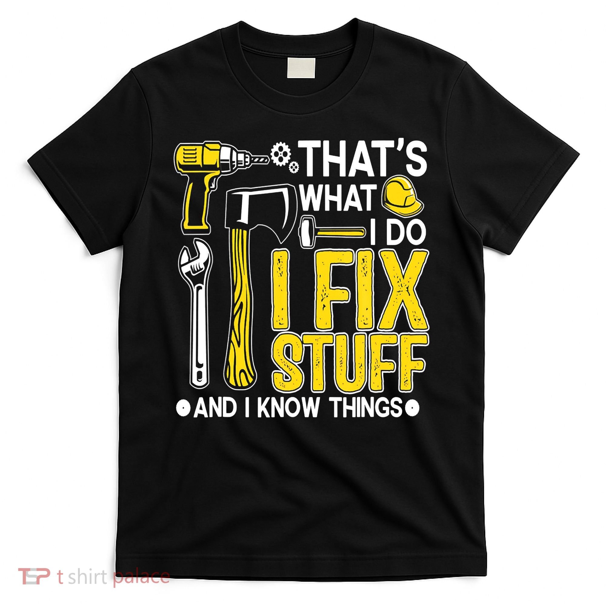 That's What I Do I Fix Stuff And I Know Things Funny Saying T-Shirt