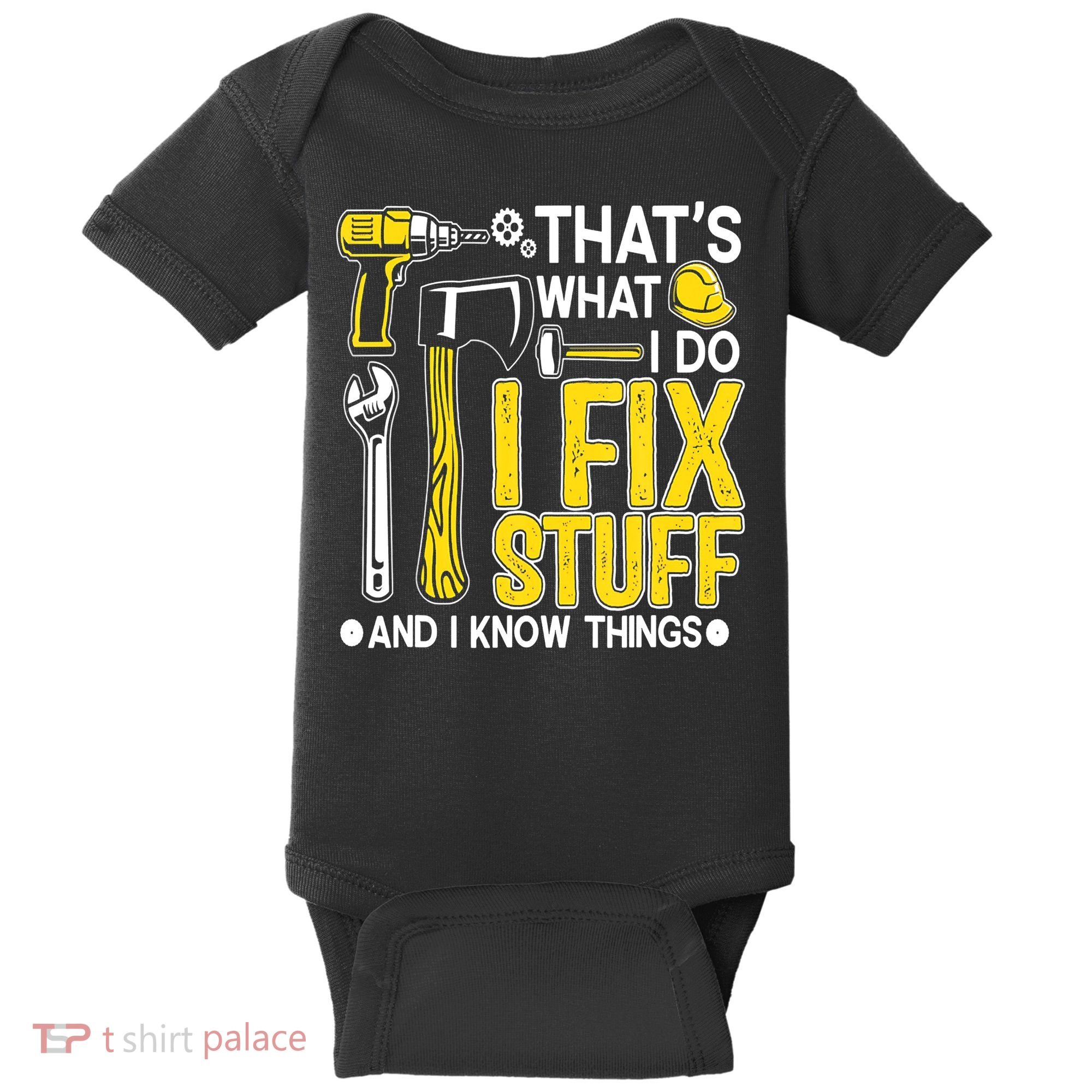 That's What I Do I Fix Stuff And I Know Things Funny Saying Baby Bodysuit