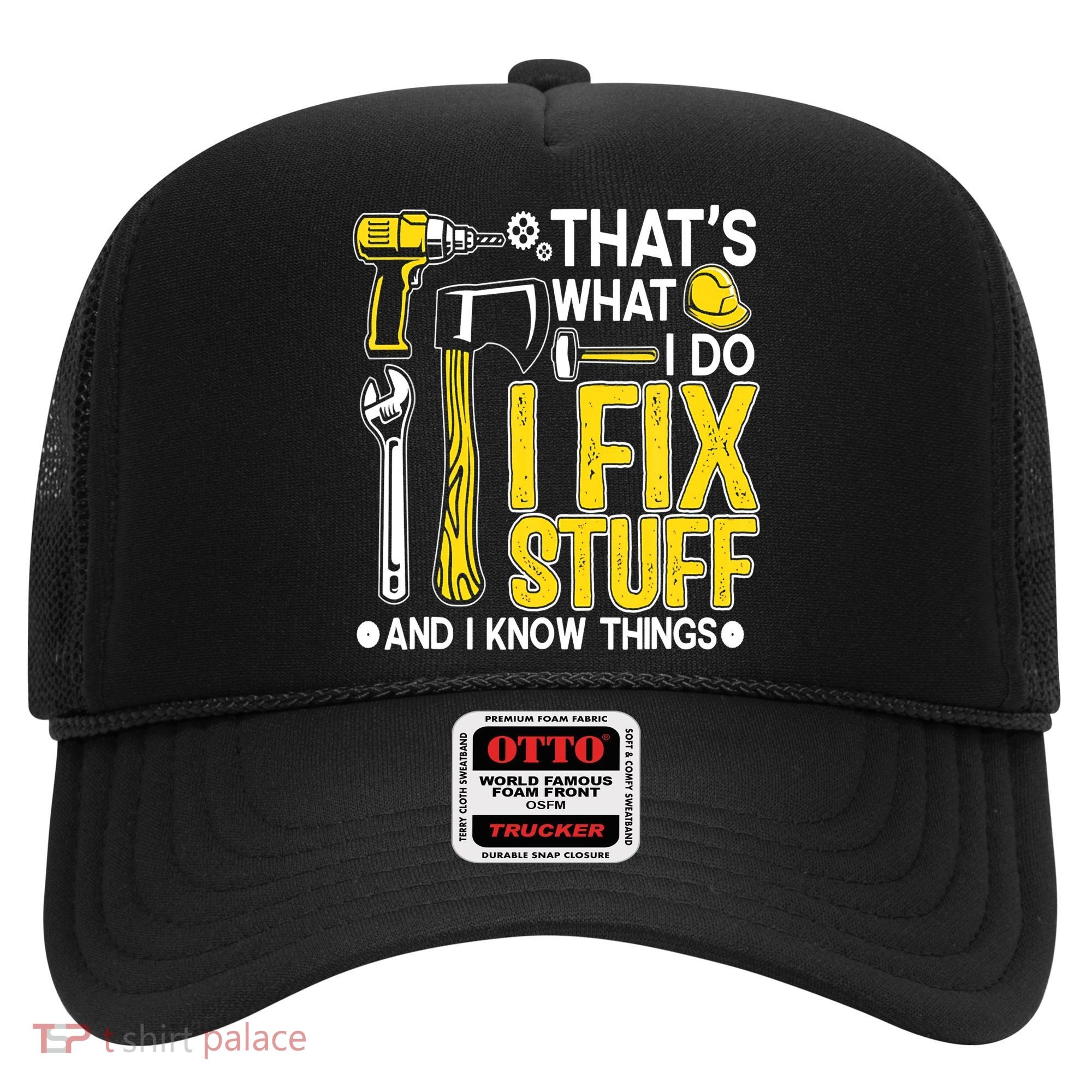 That's What I Do I Fix Stuff And I Know Things Funny Saying Hat