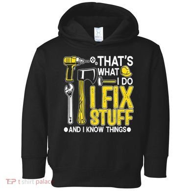 That's What I Do I Fix Stuff And I Know Things Funny Saying Toddler Hoodie
