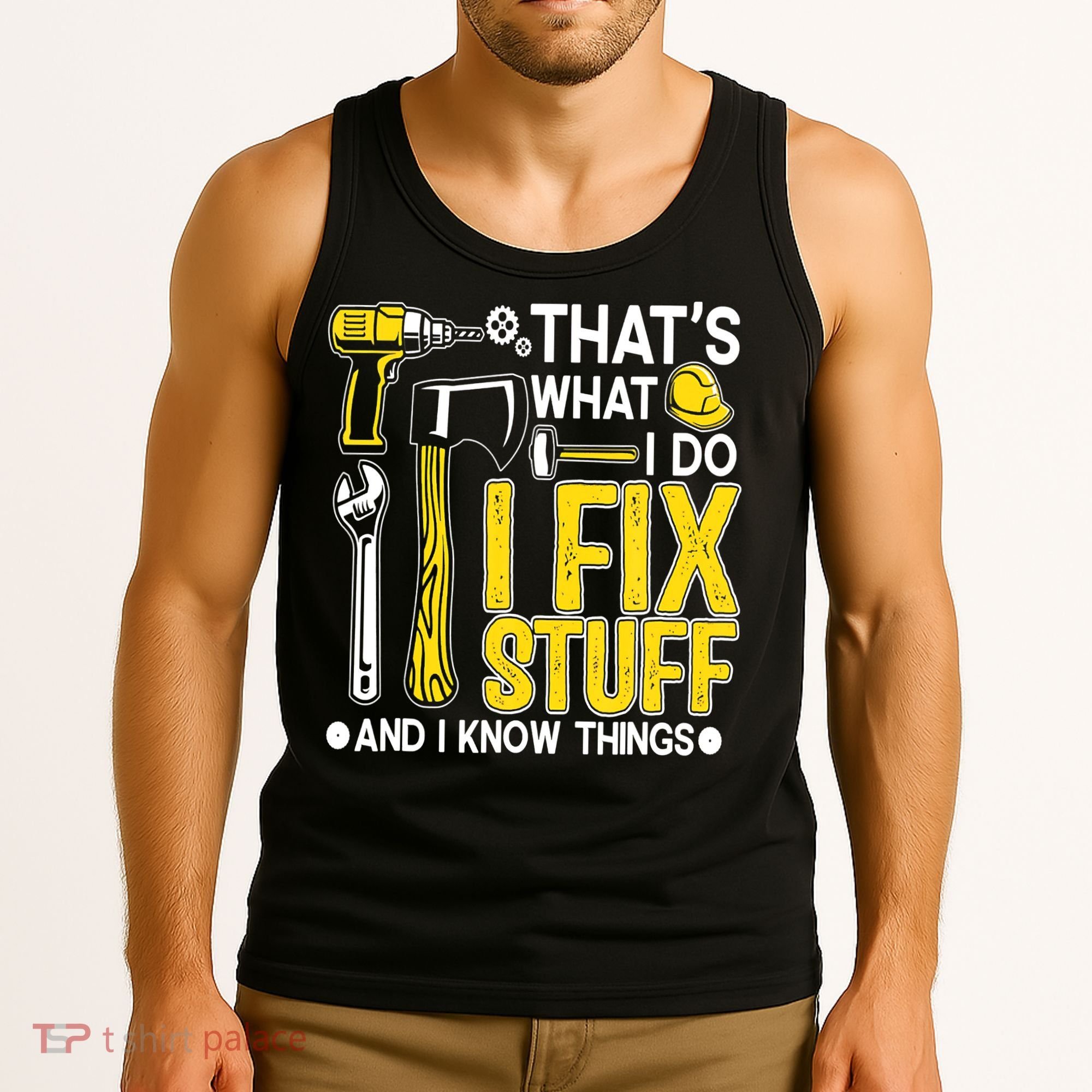 That's What I Do I Fix Stuff And I Know Things Funny Saying Tank Top