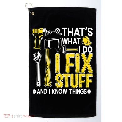 That's What I Do I Fix Stuff And I Know Things Funny Saying Golf Towel