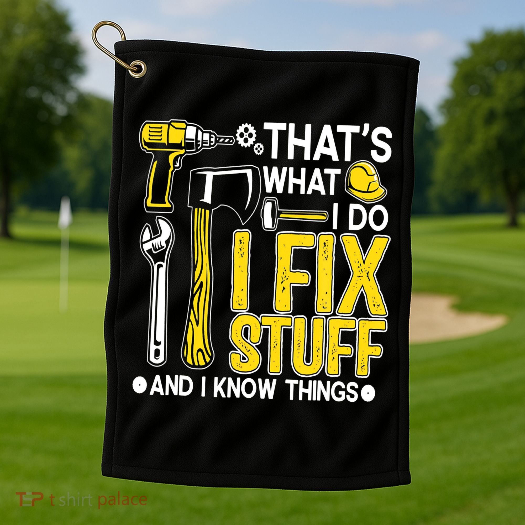 That's What I Do I Fix Stuff And I Know Things Funny Saying Golf Towel