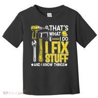 That's What I Do I Fix Stuff And I Know Things Funny Saying Toddler T-Shirt thumb 0