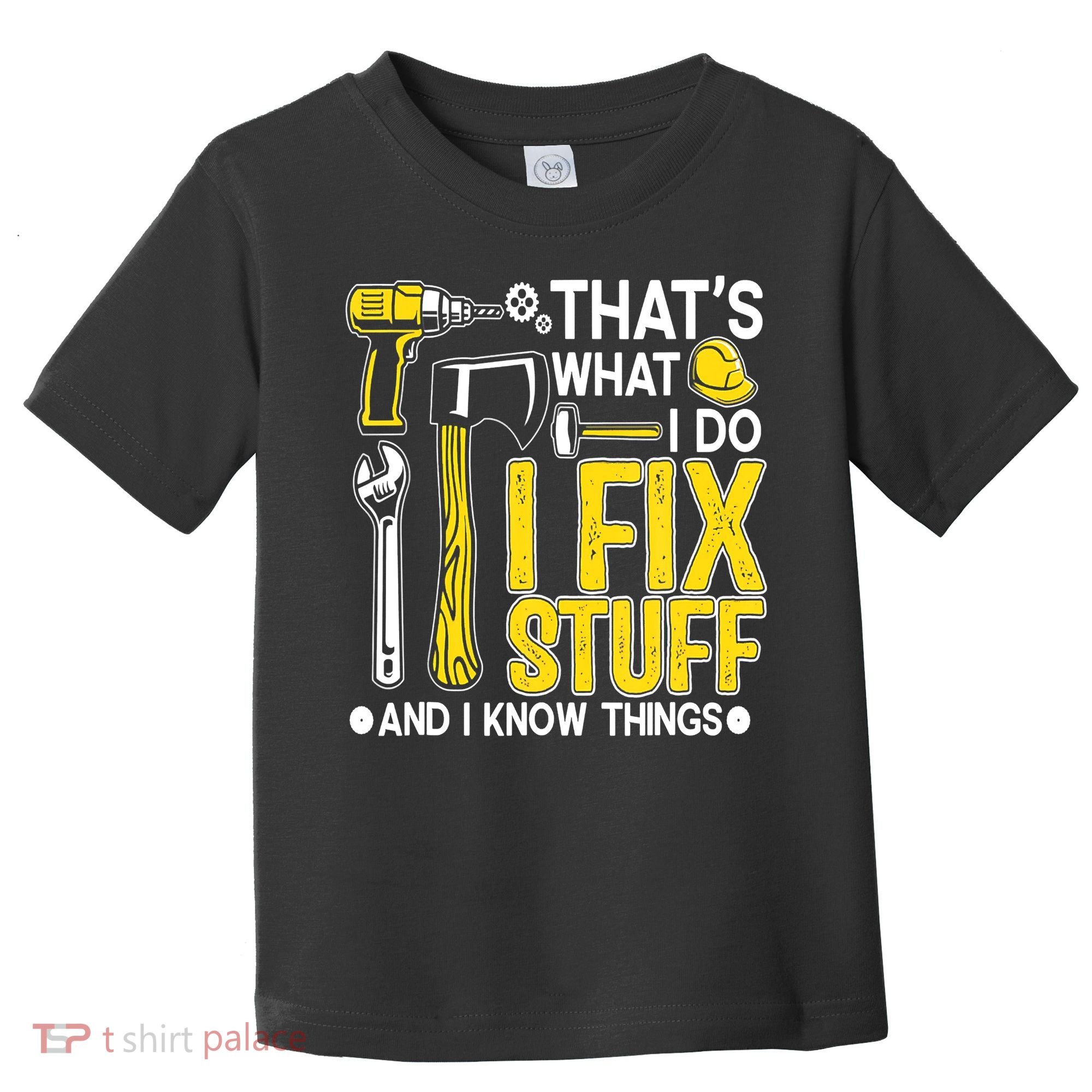 That's What I Do I Fix Stuff And I Know Things Funny Saying Toddler T-Shirt
