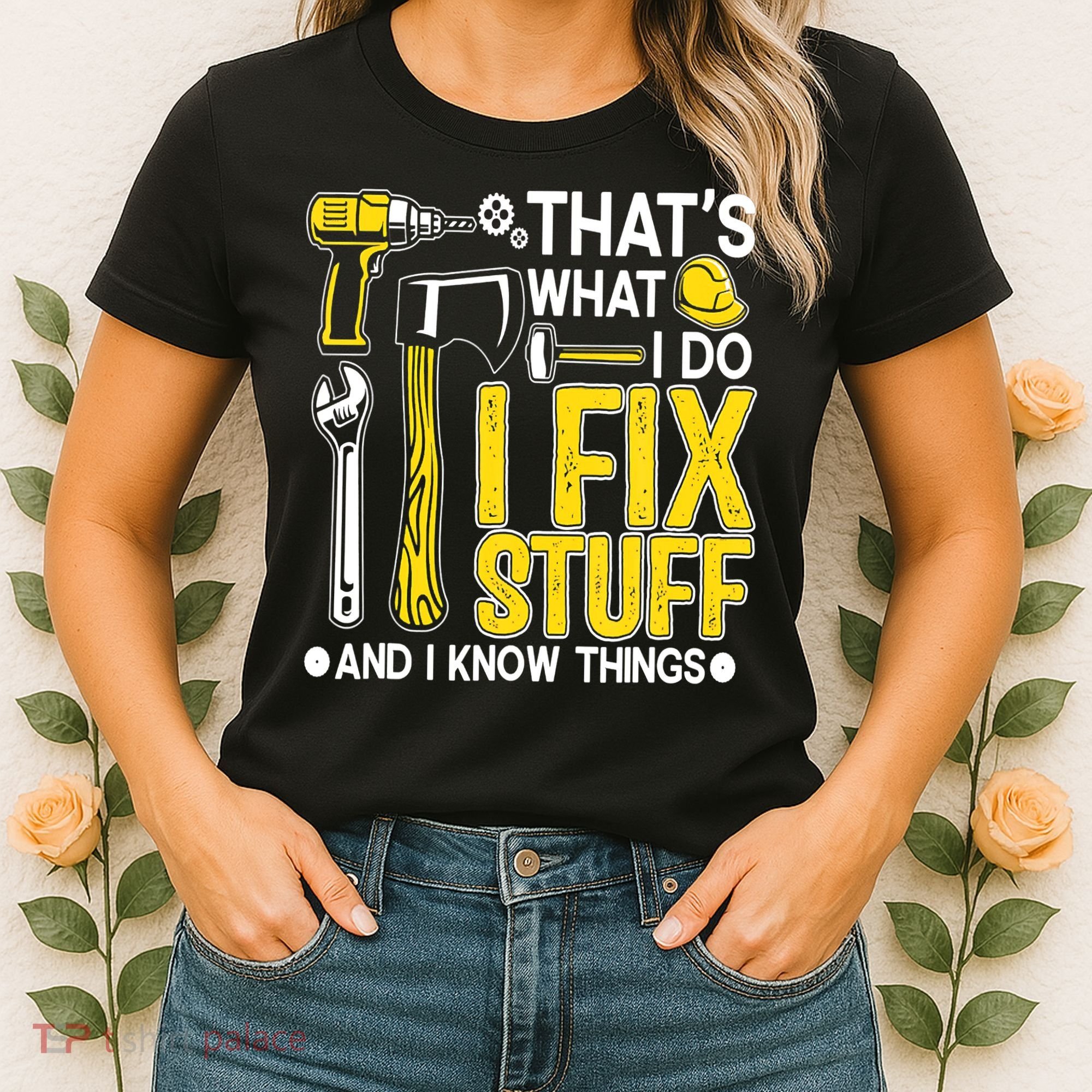 That's What I Do I Fix Stuff And I Know Things Funny Saying Women's T-Shirt