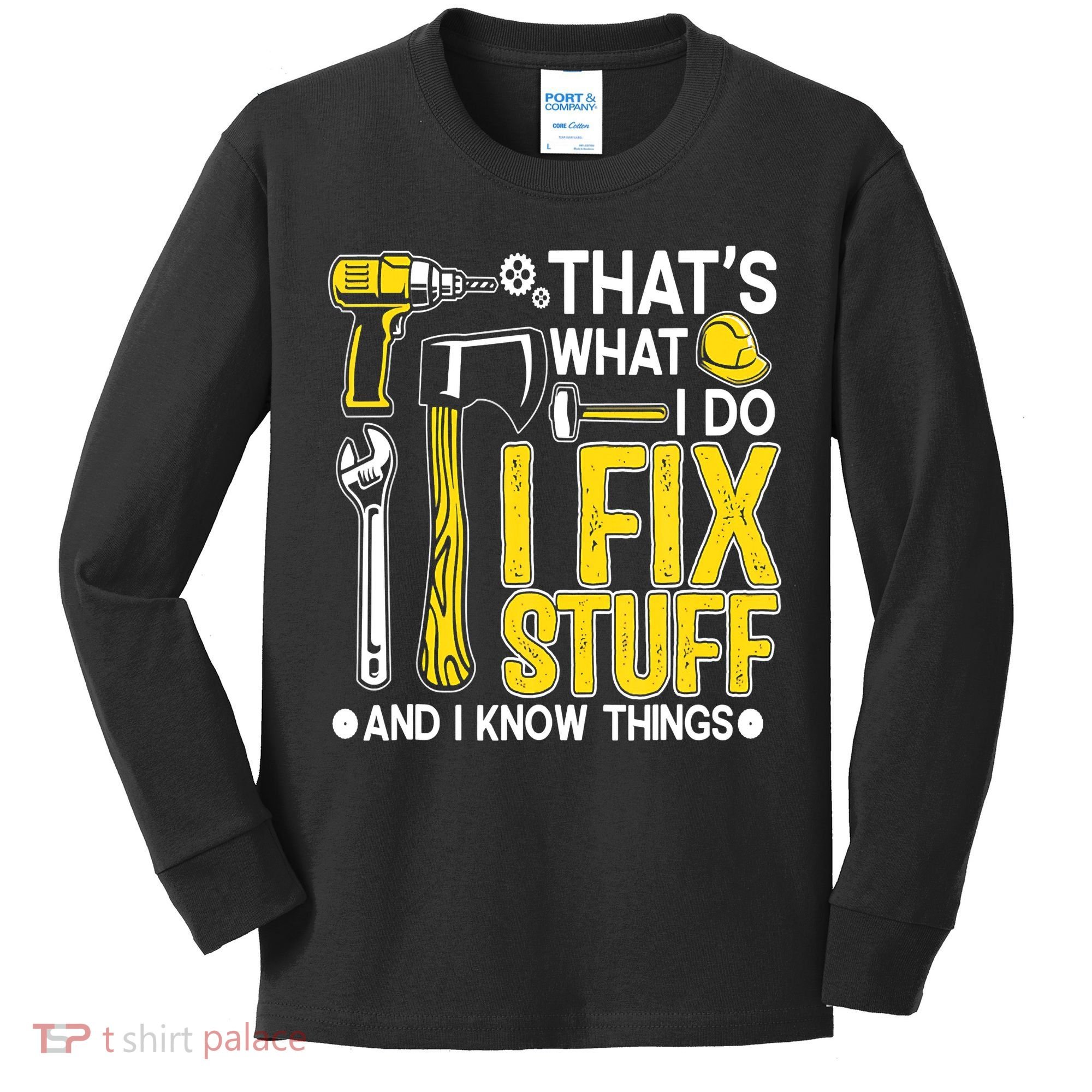 That's What I Do I Fix Stuff And I Know Things Funny Saying Kids Long Sleeve Shirt