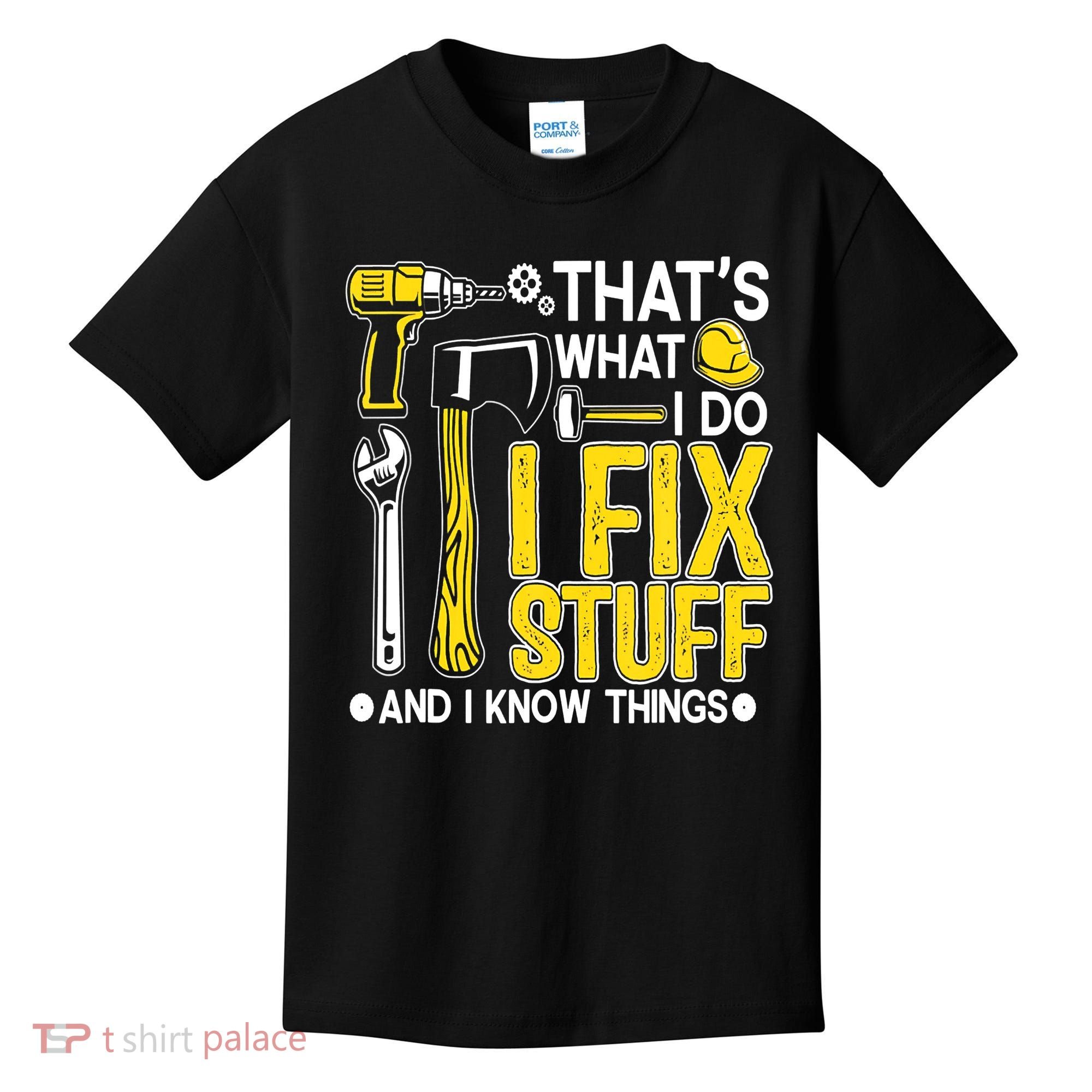That's What I Do I Fix Stuff And I Know Things Funny Saying Kids T-Shirt