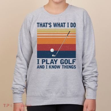 ThatS What I Do I Play Golf And I Know Things Women's Sweatshirt