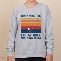 ThatS What I Do I Play Golf And I Know Things Women's Sweatshirt thumb 0