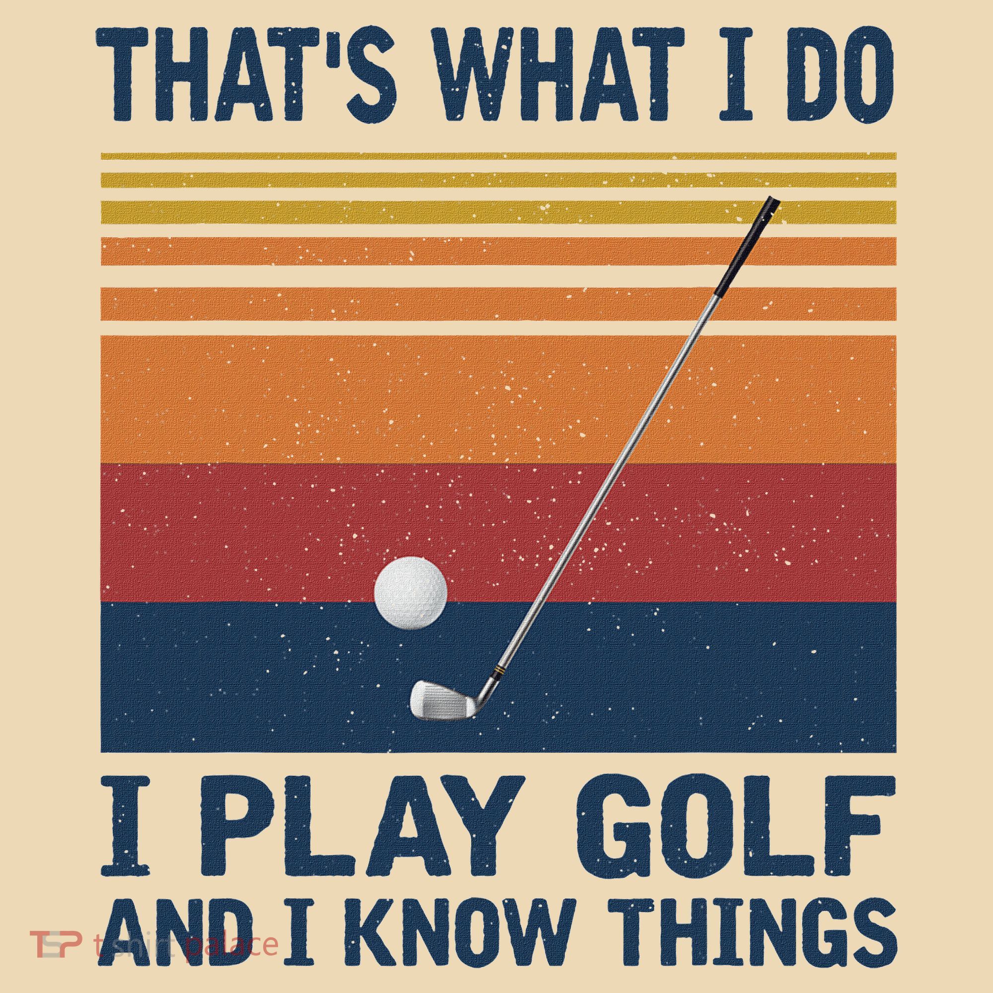 ThatS What I Do I Play Golf And I Know Things Tote Bag