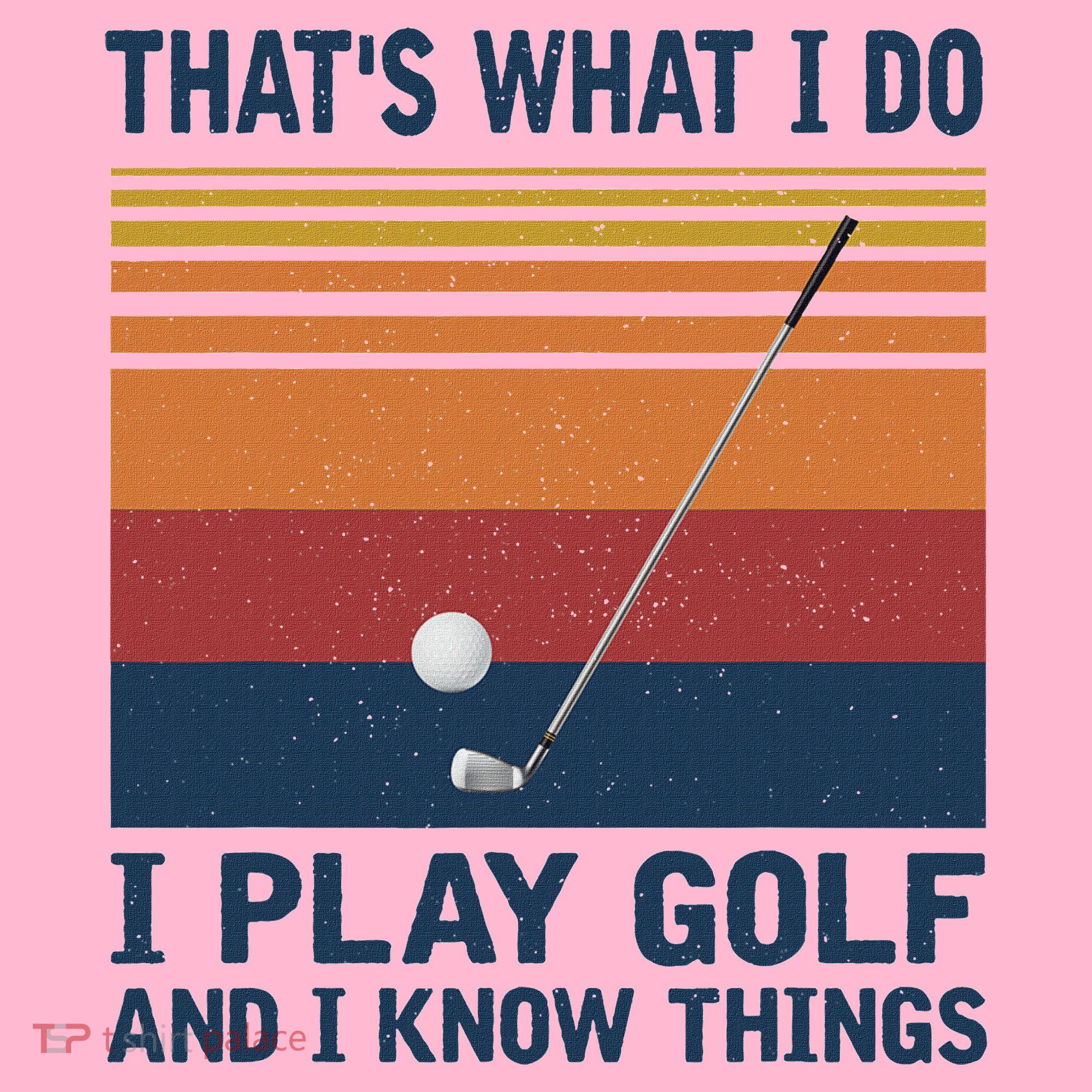 ThatS What I Do I Play Golf And I Know Things Coaster