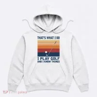 ThatS What I Do I Play Golf And I Know Things Hoodie thumb 0