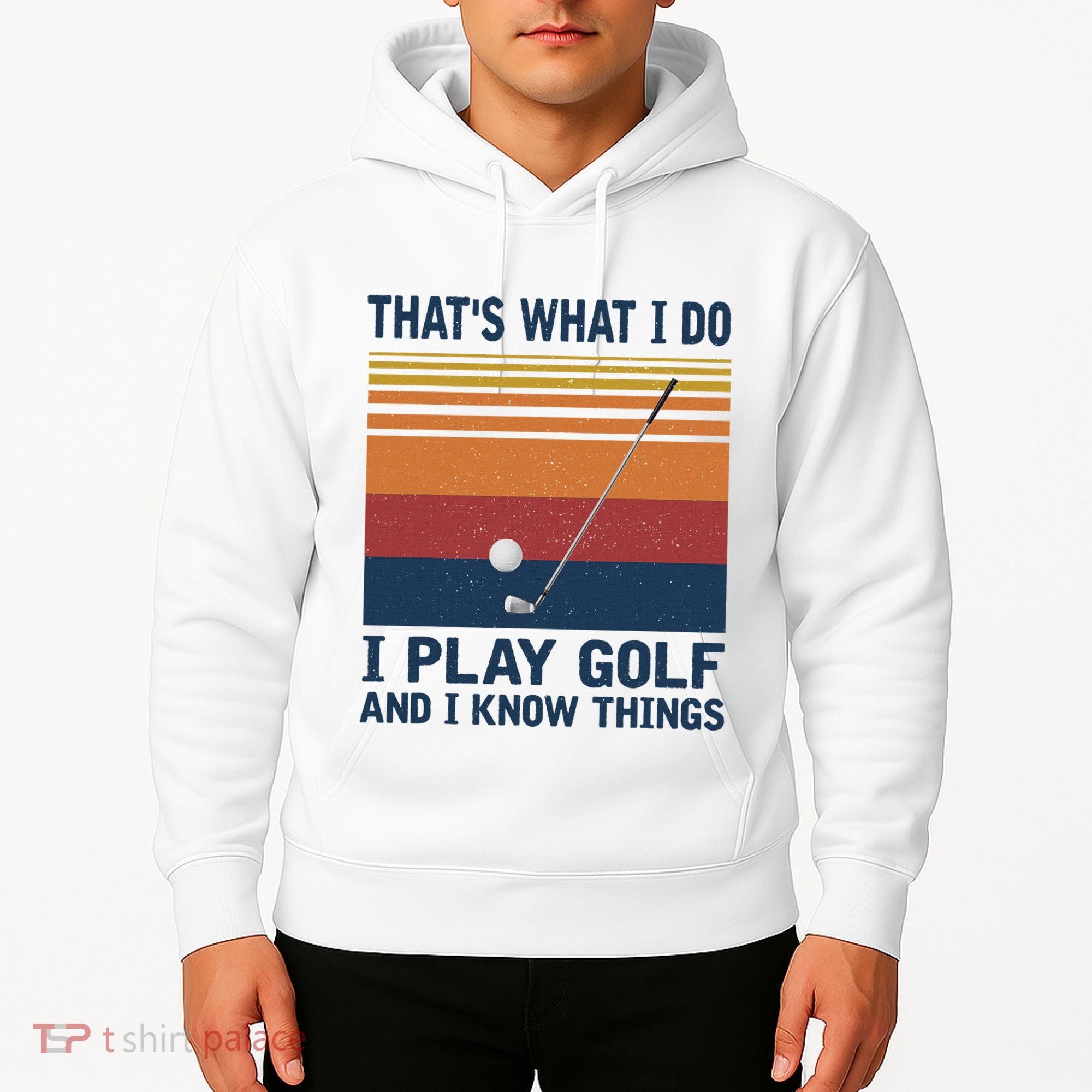 ThatS What I Do I Play Golf And I Know Things Hoodie