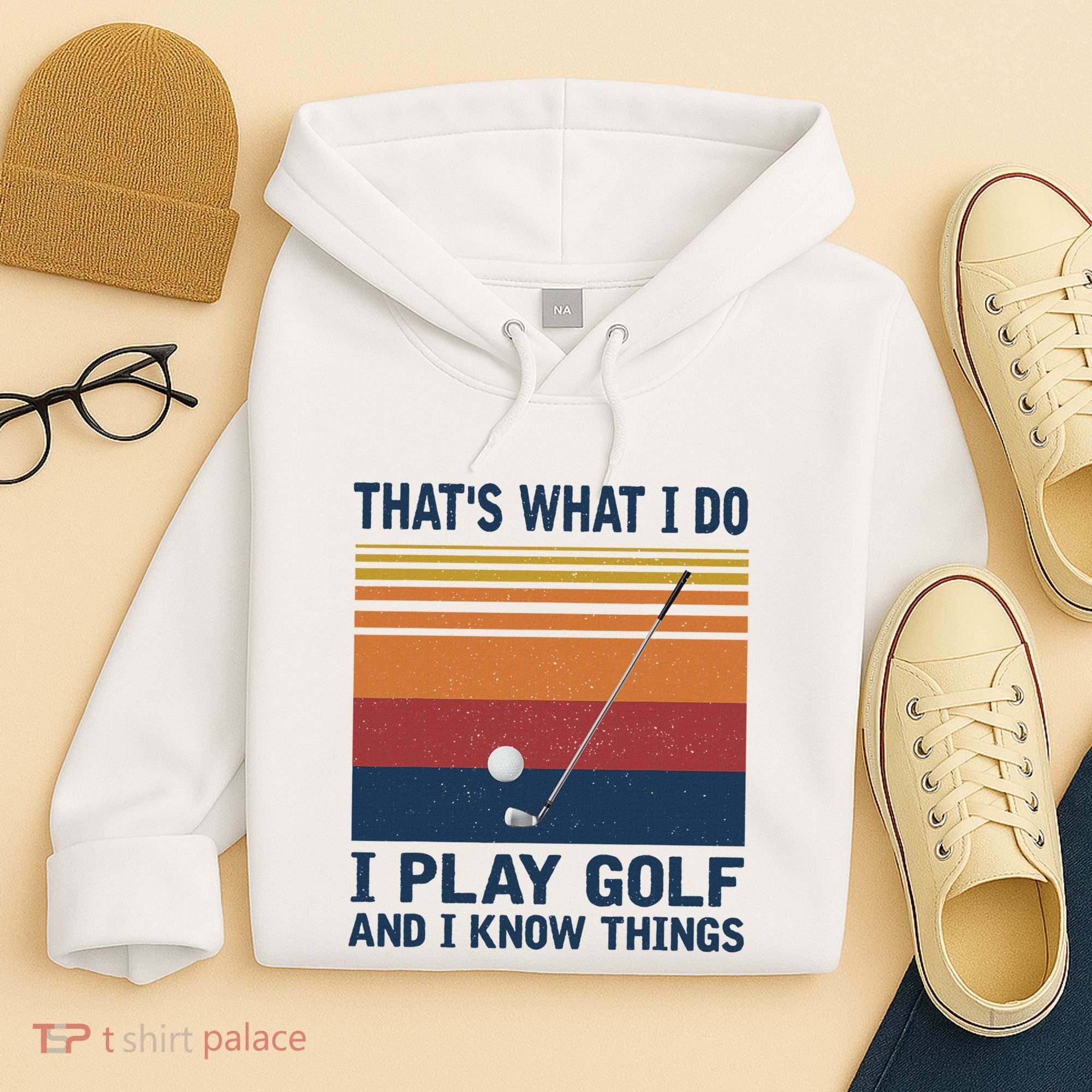 ThatS What I Do I Play Golf And I Know Things Hoodie