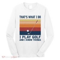 ThatS What I Do I Play Golf And I Know Things Long Sleeve Shirt thumb 0