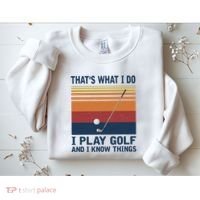 ThatS What I Do I Play Golf And I Know Things Sweatshirt thumb 2