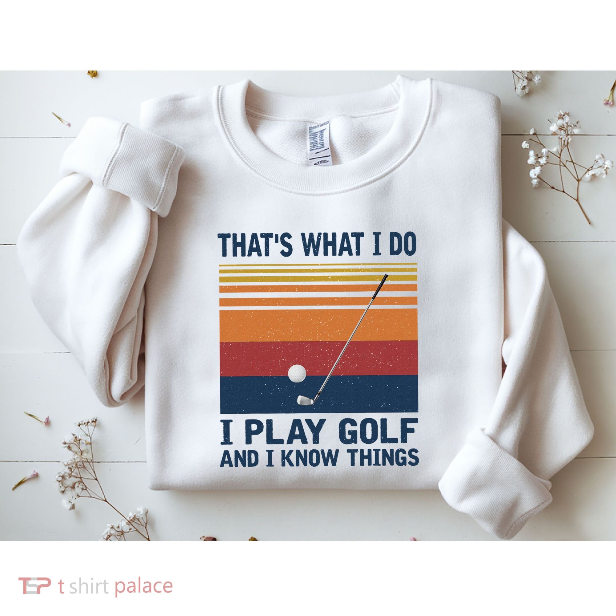 ThatS What I Do I Play Golf And I Know Things Sweatshirt