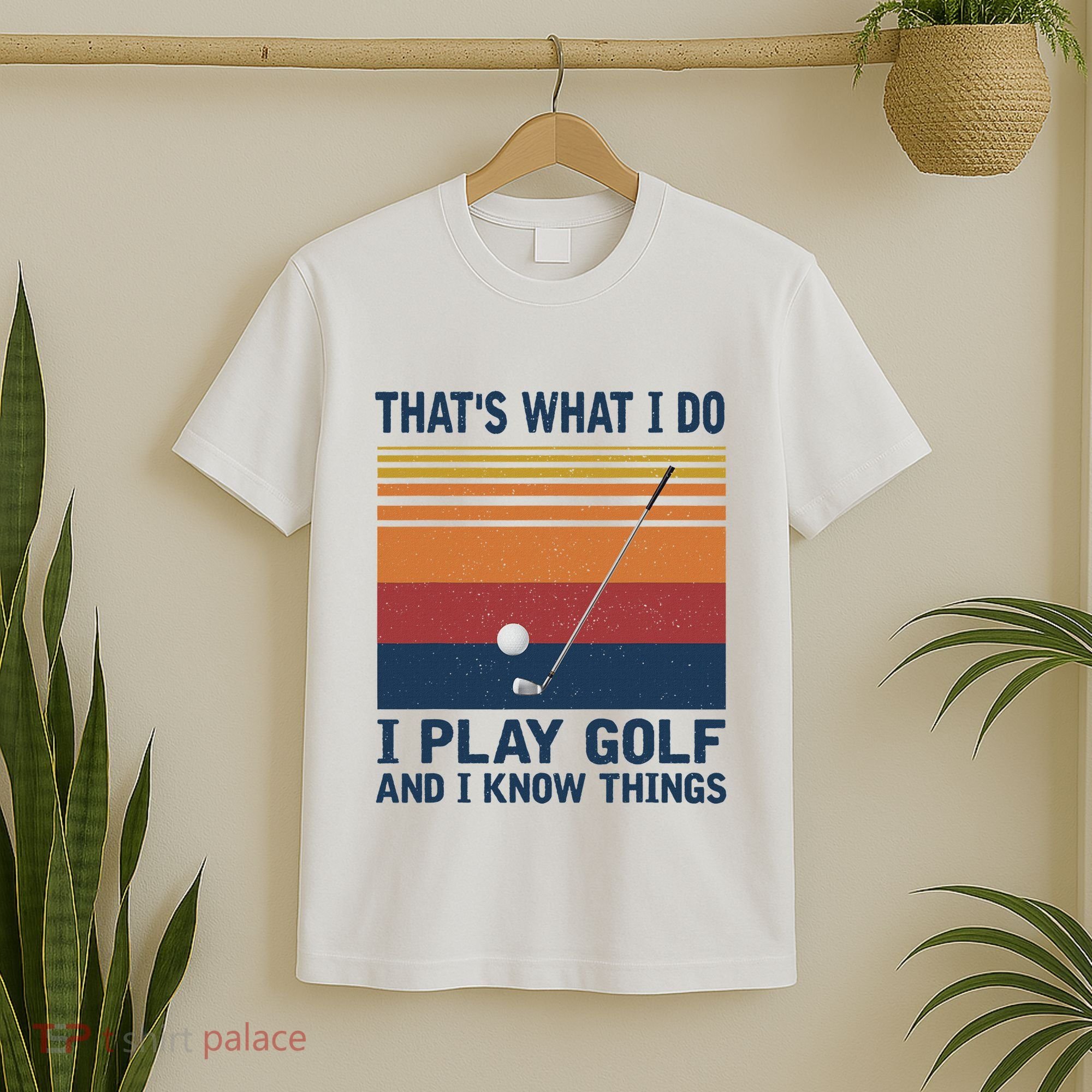 ThatS What I Do I Play Golf And I Know Things T-Shirt