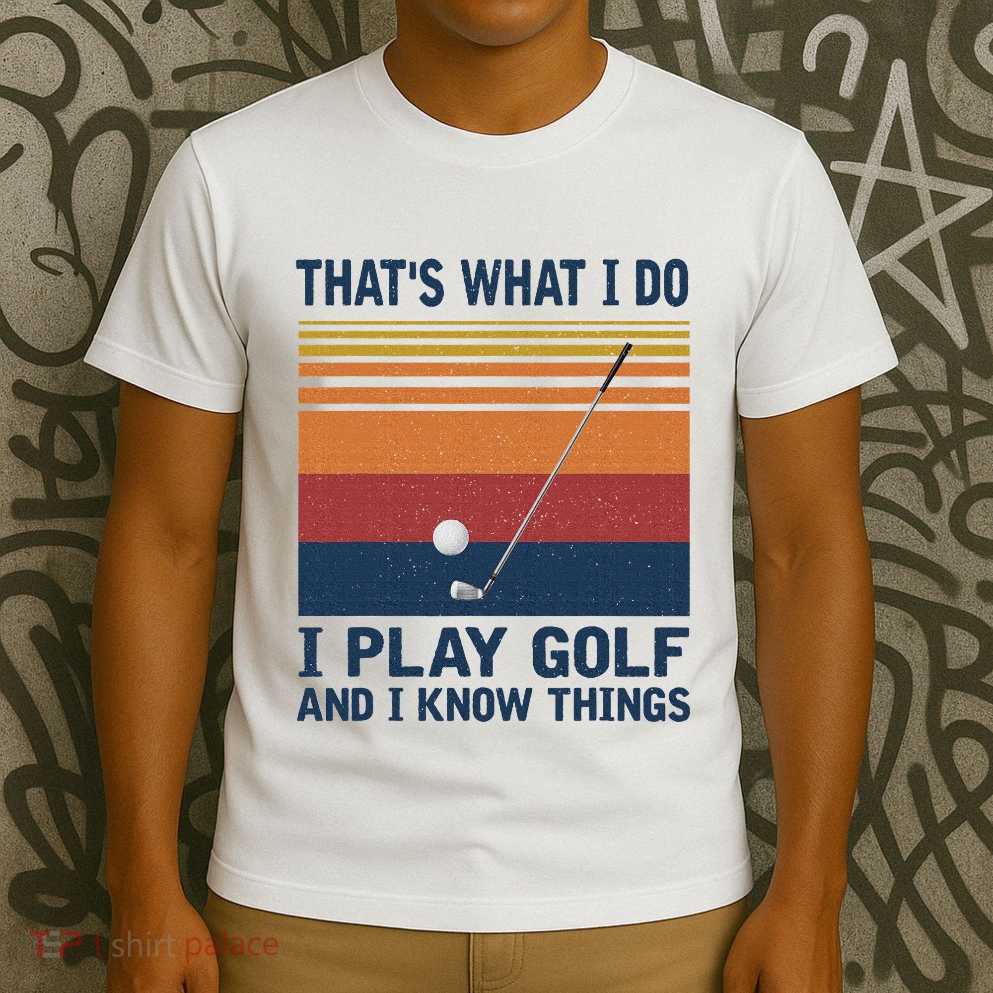 ThatS What I Do I Play Golf And I Know Things T-Shirt