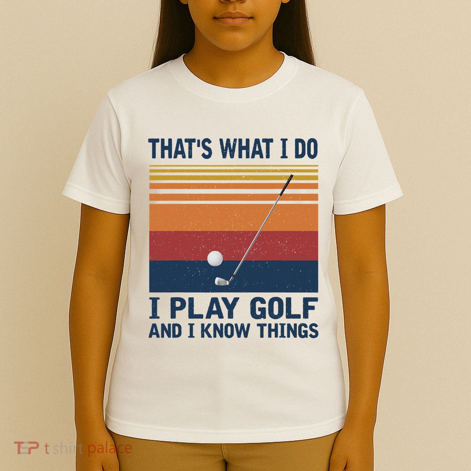 ThatS What I Do I Play Golf And I Know Things T-Shirt