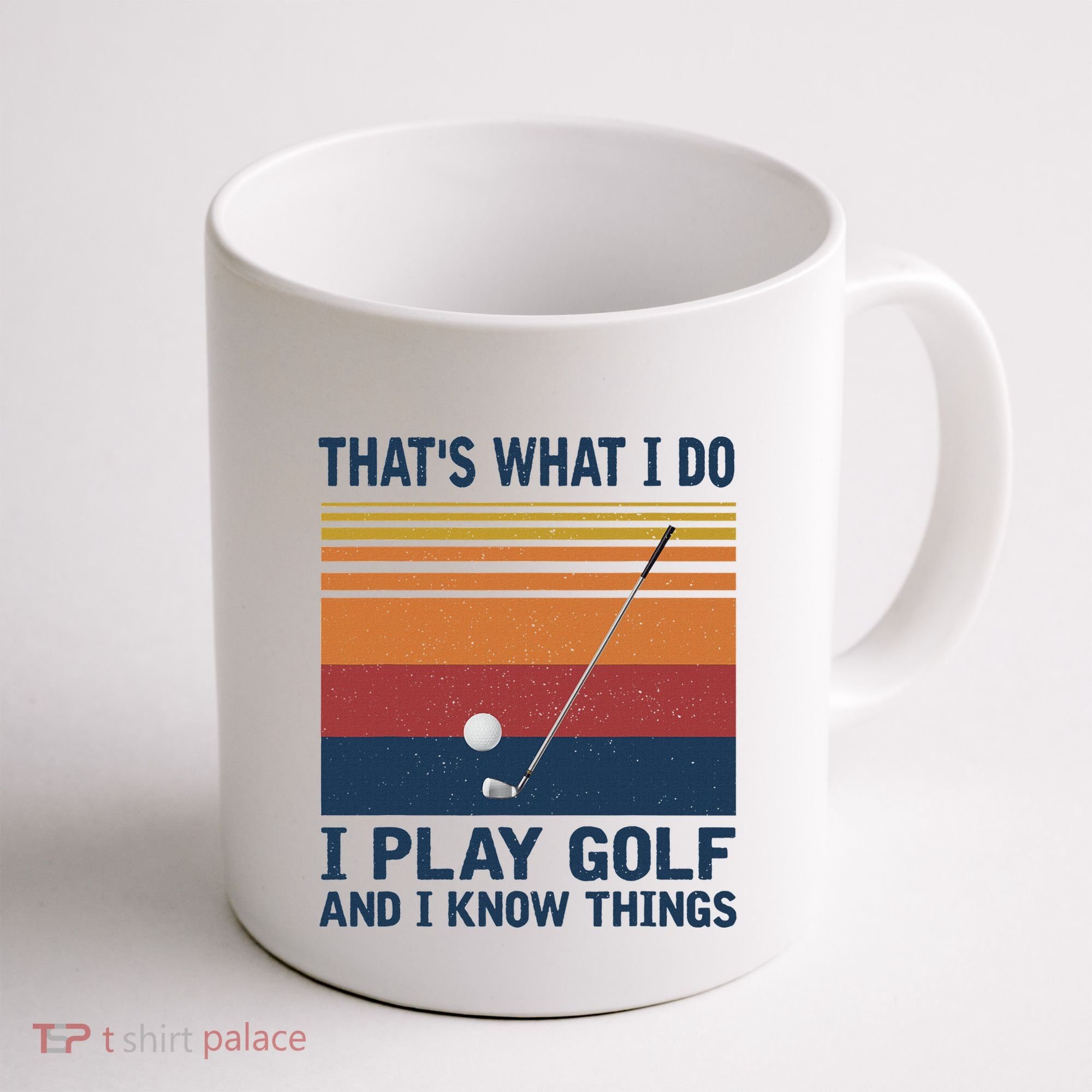 ThatS What I Do I Play Golf And I Know Things Coffee Mug