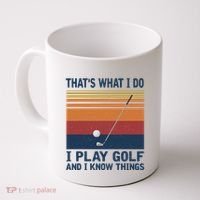 ThatS What I Do I Play Golf And I Know Things Coffee Mug thumb 0