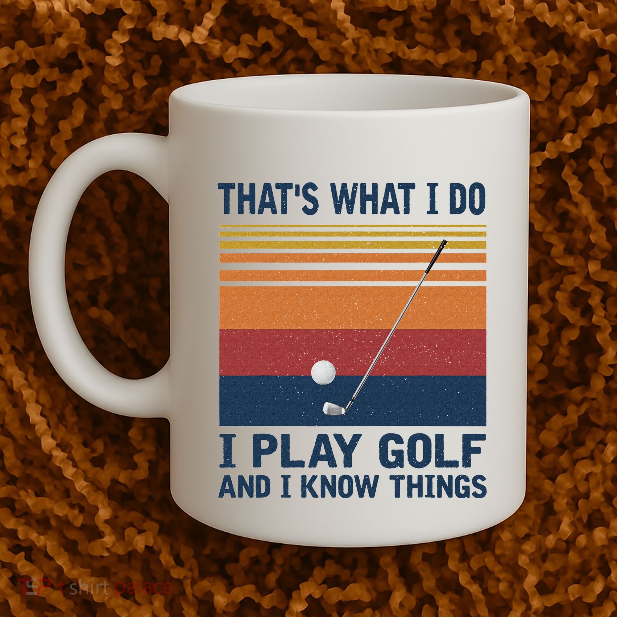 ThatS What I Do I Play Golf And I Know Things Coffee Mug