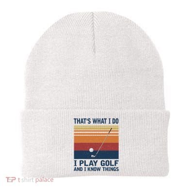 ThatS What I Do I Play Golf And I Know Things Beanie