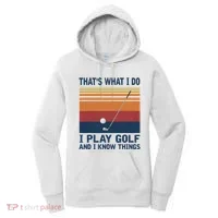 ThatS What I Do I Play Golf And I Know Things Women's Hoodie thumb 0