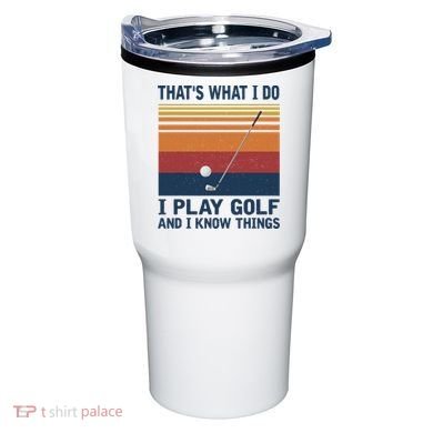 ThatS What I Do I Play Golf And I Know Things Tumbler