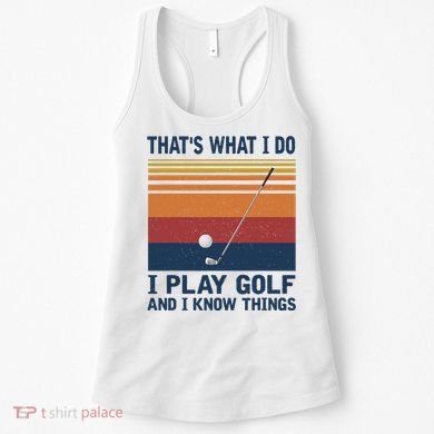 ThatS What I Do I Play Golf And I Know Things Women's Tank Top