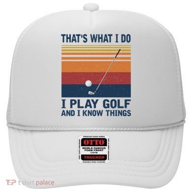 ThatS What I Do I Play Golf And I Know Things Hat