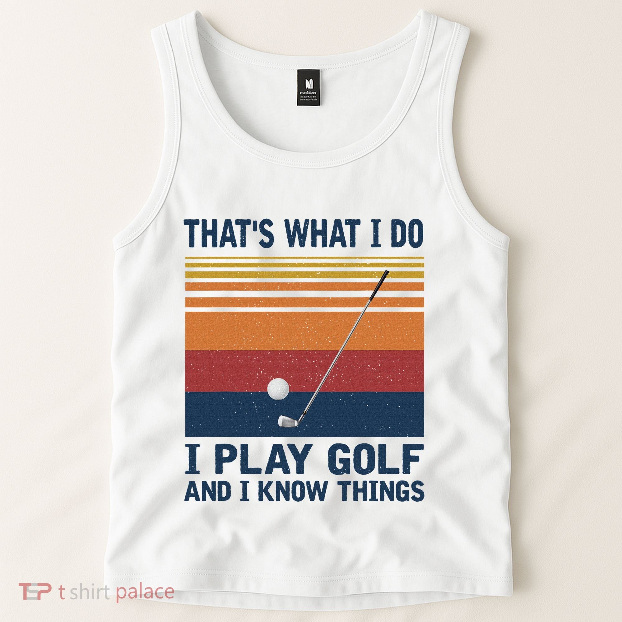 ThatS What I Do I Play Golf And I Know Things Tank Top