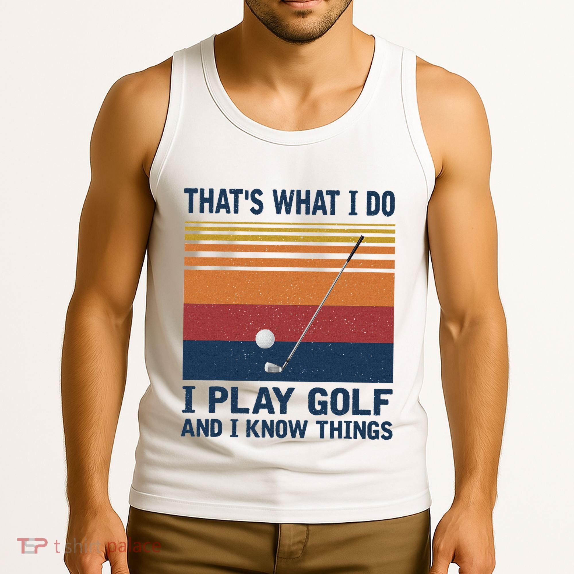 ThatS What I Do I Play Golf And I Know Things Tank Top