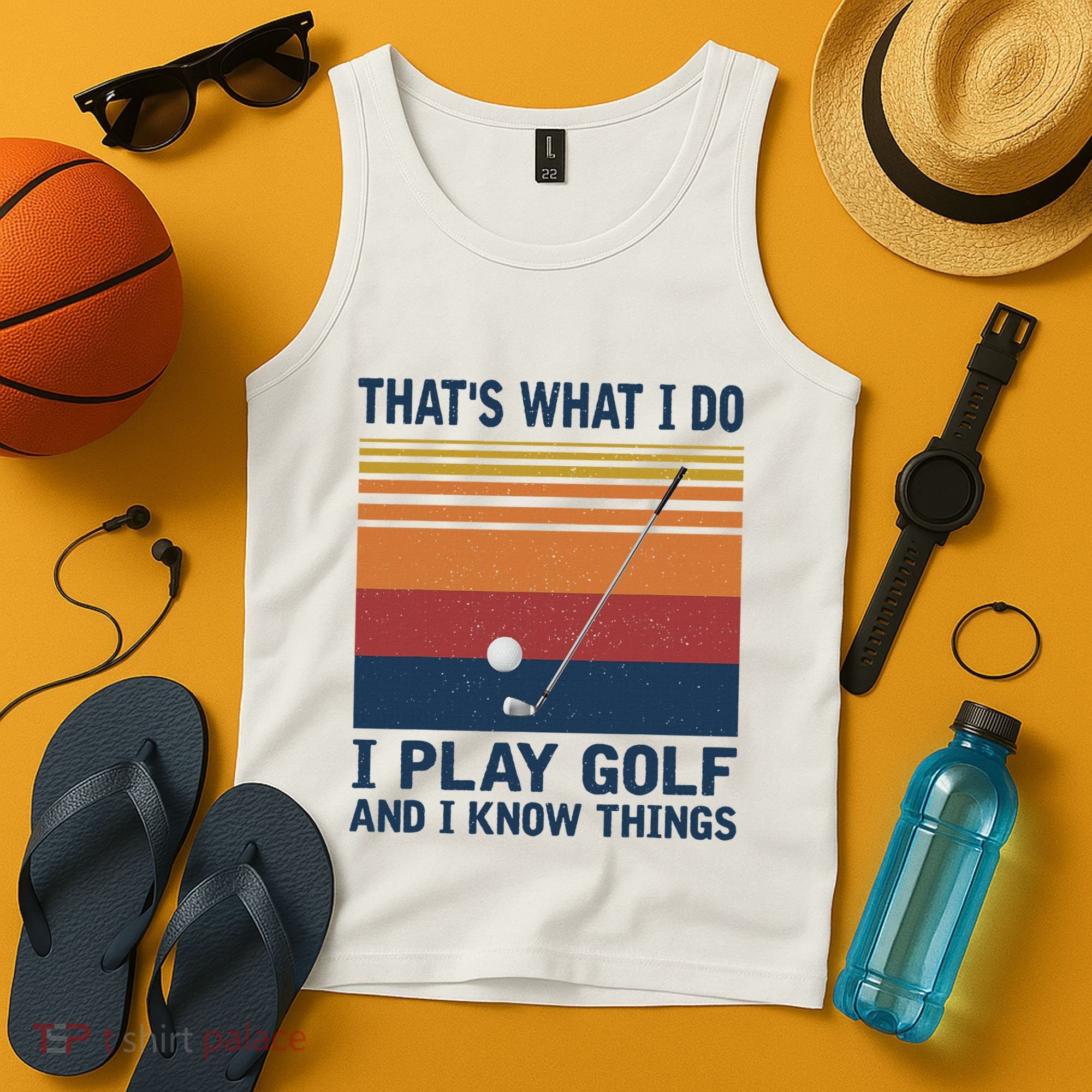 ThatS What I Do I Play Golf And I Know Things Tank Top