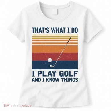 ThatS What I Do I Play Golf And I Know Things Women's T-Shirt