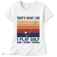 ThatS What I Do I Play Golf And I Know Things Women's T-Shirt thumb 0