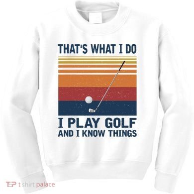 ThatS What I Do I Play Golf And I Know Things Kids Sweatshirt