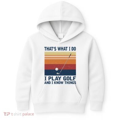 ThatS What I Do I Play Golf And I Know Things Kids Hoodie