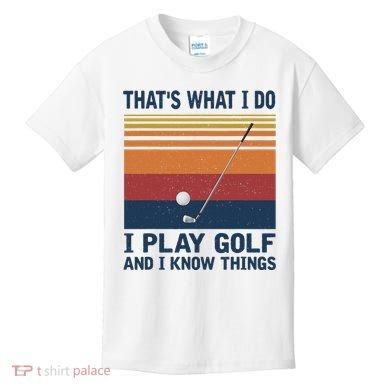 ThatS What I Do I Play Golf And I Know Things Kids T-Shirt